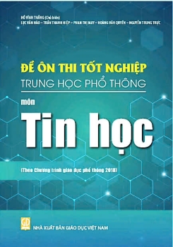 ĐỀ ÔN THI TỐT NGHIỆP THPT MÔN TIN HỌC (Biên soạn theo Chương trình GDPT 2018)
